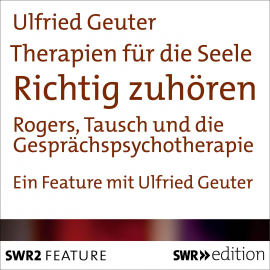 Hörbuch Therapien für die Seele - Richtig zuhören  - Autor Ulfried Geuter   - gelesen von Ulfried Geuter