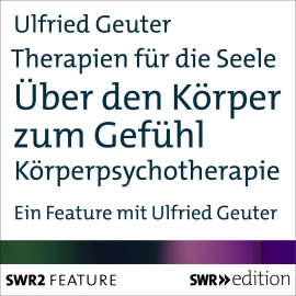 Hörbuch Therapien für die Seele - Über den Körper zum Gefühl  - Autor Ulfried Geuter   - gelesen von Ulfried Geuter