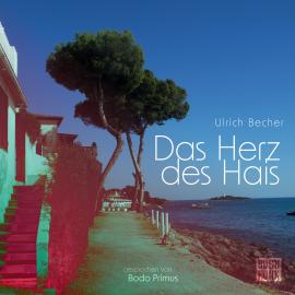 Hörbuch Das Herz des Hais  - Autor Ulrich Becher   - gelesen von Bodo Primus