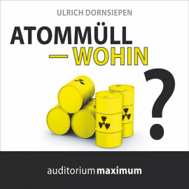 Hörbuch Atommüll - wohin? (Ungekürzt)  - Autor Ulrich Dornsiepen   - gelesen von Manfred Fenner