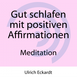 Hörbuch Gut schlafen mit positiven Affirmationen - Meditation  - Autor Ulrich Eckardt   - gelesen von Ulrich Eckardt