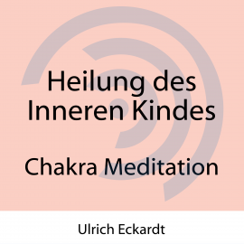 Hörbuch Heilung des Inneren Kindes  - Autor Ulrich Eckardt   - gelesen von Ulrich Eckardt