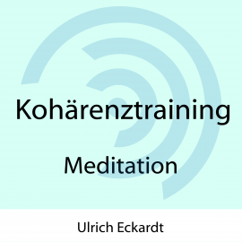 Hörbuch Kohärenztraining - Meditation  - Autor Ulrich Eckardt   - gelesen von Ulrich Eckardt
