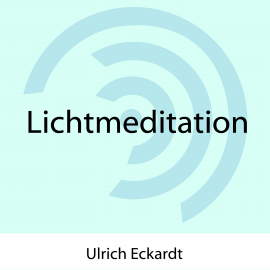 Hörbuch Lichtmeditation  - Autor Ulrich Eckardt   - gelesen von Ulrich Eckardt