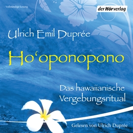 Hörbuch Ho'oponopono - Das hawaiianische Vergebungsritual  - Autor Ulrich Emil Duprée   - gelesen von Ulrich Emil Duprée