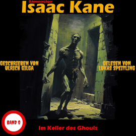 Hörbuch Im Keller des Ghouls: Dämonenjäger Isaac Kane Band 0  - Autor Ulrich Gilga   - gelesen von Lukas Speitling