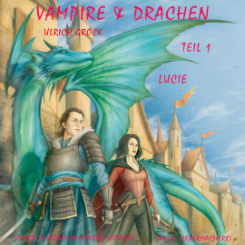 Hörbuch Lucie - Vampire und Drachen (Teil 1)  - Autor Ulrich Gröck   - gelesen von Ulrich Gröck