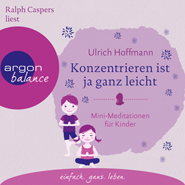Hörbuch Konzentrieren ist ja ganz leicht - Mini-Meditationen für Kinder  - Autor Ulrich Hoffmann   - gelesen von Ralph Caspers