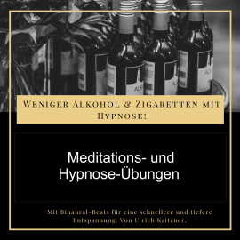 Hörbuch Weniger Alkohol und Zigaretten mit Hypnose - Meditations- und Hypnose-Übungen  - Autor Ulrich Kritzner   - gelesen von Ulrich Kritzner
