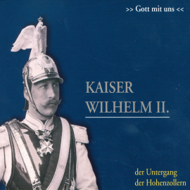 Hörbuch Kaiser Wilhelm II.  - Autor Ulrich Offenberg   - gelesen von Schauspielergruppe