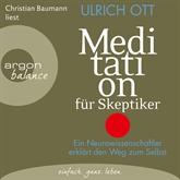 Hörbuch Meditation für Skeptiker - Ein Neurowissenschaftler erklärt den Weg zum Selbst  - Autor Ulrich Ott   - gelesen von Christian Baumann