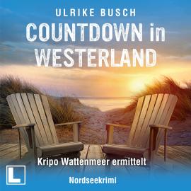 Hörbuch Countdown in Westerland - Kripo Wattenmeer ermittelt, Band 5 (ungekürzt)  - Autor Ulrike Busch   - gelesen von Tilman Borck