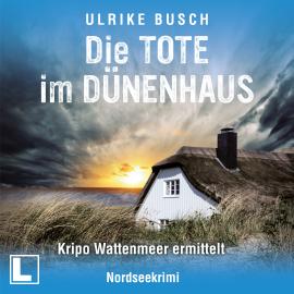 Hörbuch Die Tote im Dünenhaus - Kripo Wattenmeer ermittelt, Band 6 (ungekürzt)  - Autor Ulrike Busch   - gelesen von Tilman Borck