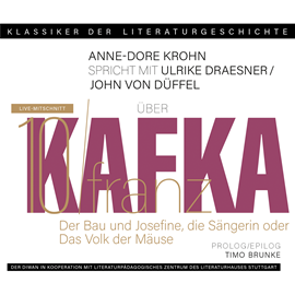 Hörbuch Ein Gespräch über Franz Kafka - Der Bau + Josefine, die Sängerin oder Das Volk der Mäuse - Klassiker der Literaturgeschichte 10   - Autor Ulrike Draesner, John von Düffel, Timo Brunke, Anne-Dore Krohn   - gelesen von Schauspielergruppe