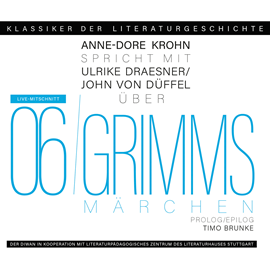 Hörbuch Ein Gespräch über Grimms Märchen - Klassiker der Literaturgeschichte 6 (Gekürzt)  - Autor Ulrike Draesner, John von Düffel, Timo Brunke, Anne-Dore Krohn   - gelesen von Schauspielergruppe