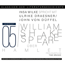 Hörbuch Ein Gespräch über William Shakespeare - Hamlet - Klassiker der Literaturgeschichte 5 (Gekürzt)  - Autor Ulrike Draesner, John von Düffel, Timo Brunke, Insa Wilke   - gelesen von Schauspielergruppe