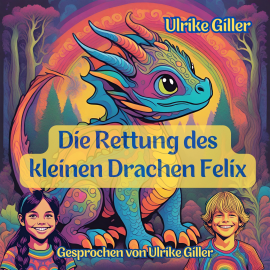 Hörbuch Die Rettung des kleinen Drachen Felix  - Autor Ulrike Giller   - gelesen von Ulrike Giller