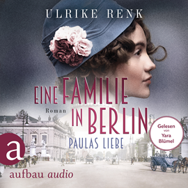 Hörbuch Eine Familie in Berlin - Paulas Liebe - Die große Berlin-Familiensaga, Band 1 (Gekürzt)  - Autor Ulrike Renk   - gelesen von Yara Blümel