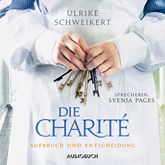 Hörbuch Die Charité - Aufbruch und Entscheidung  - Autor Ulrike Schweikert   - gelesen von Svenja Pages