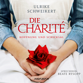Hörbuch Die Charité - Hoffung und Schicksal  - Autor Ulrike Schweikert   - gelesen von Beate Rysopp