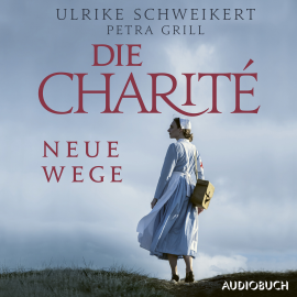 Hörbuch Die Charité: Neue Wege  - Autor Ulrike Schweikert   - gelesen von Svenja Pages