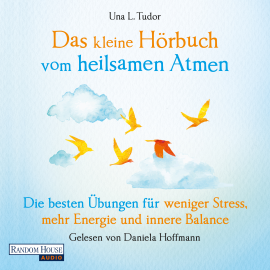 Hörbuch Das kleine Hör-Buch vom heilsamen Atmen  - Autor Una L. Tudor   - gelesen von Daniela Hoffmann