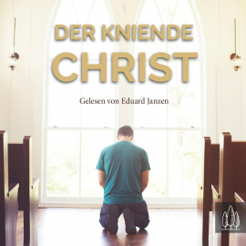 Hörbuch Der kniende Christ  - Autor Unbekannt   - gelesen von Eduard Janzen
