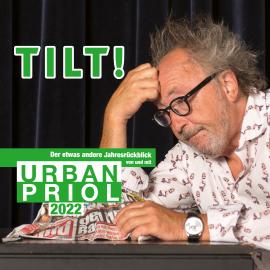 Hörbuch TILT! 2022 - Der etwas andere Jahresrückblick von und mit Urban Priol  - Autor Urban Priol   - gelesen von Urban Priol