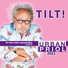 Hörbuch TILT! 2023 - Der etwas andere Jahresrückblick von und mit Urban Priol  - Autor Urban Priol   - gelesen von Urban Priol