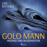 Golo Mann - Instanz und Außenseiter (Ungekürzt)