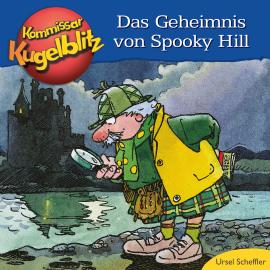 Hörbuch Das Geheimnis von Spooky Hill - Kommissar Kugelblitz (Ungekürzt)  - Autor Ursel Scheffler   - gelesen von Bodo Henkel