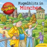 Kommissar Kugelblitz - Kugelblitz in München (Ungekürzt)