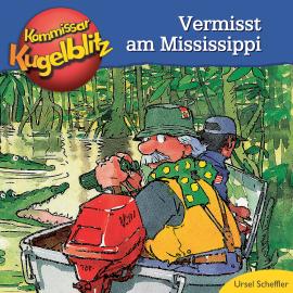 Hörbuch Kommissar Kugelblitz - Vermisst am Mississippi (Ungekürzt)  - Autor Ursel Scheffler   - gelesen von Bodo Henkel