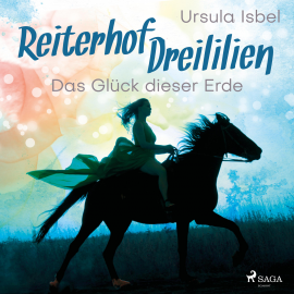 Hörbuch Das Glück dieser Erde - Reiterhof Dreililien 1 (Ungekürzt)  - Autor Ursula Isbel   - gelesen von Irina Salkow