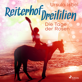 Hörbuch Die Tage der Rosen (Reiterhof Dreililien 2)  - Autor Ursula Isbel   - gelesen von Irina Salkow