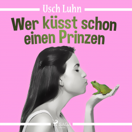 Hörbuch Wer küsst schon einen Prinzen (Ungekürzt)  - Autor Usch Luhn   - gelesen von Sonja Caruso
