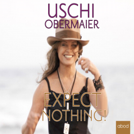 Hörbuch Expect nothing!  - Autor Uschi Obermaier   - gelesen von Sylvia Frei