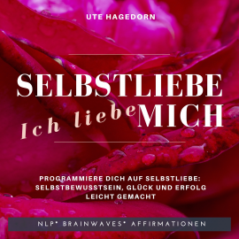 Hörbuch Selbstliebe Ich liebe mich  - Autor Ute Hagedorn   - gelesen von Ute Hagedorn