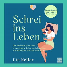 Hörbuch Schrei ins Leben  - Autor Ute Keller   - gelesen von Sanni Grillenbeck