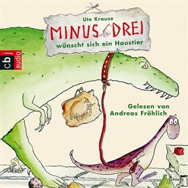 Hörbuch Minus Drei wünscht sich ein Haustier (Die Minus Drei und die wilde Lucy 1)  - Autor Ute Krause   - gelesen von Andreas Fröhlich