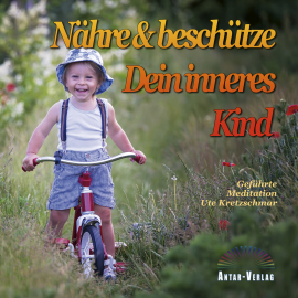 Hörbuch Nähre und beschütze Dein inneres Kind  - Autor Ute Kretzschmar   - gelesen von Ute Kretzschmar