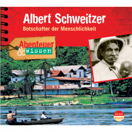 Hörbuch Abenteuer & Wissen: Albert Schweitzer - Botschafter der Menschlichkeit  - Autor Ute Welteroth   - gelesen von Schauspielergruppe