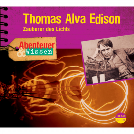 Hörbuch Abenteuer & Wissen: Thomas Alva Edison - Zauberer des Lichts  - Autor Ute Welteroth   - gelesen von Schauspielergruppe