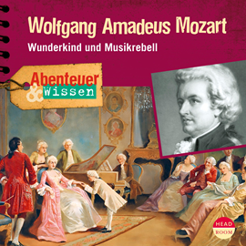 Hörbuch Wolfgang Amadeus Mozart - Wunderkind und Musikrebell (Abenteuer & Wissen)  - Autor Ute Welteroth   - gelesen von Schauspielergruppe