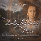 Der staatsgefährliche Kuss - Eine Erzählung um Franziska von Hohenheim