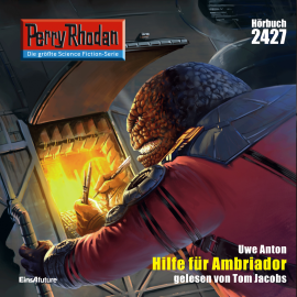 Hörbuch Perry Rhodan 2427: Hilfe fuer Ambriador  - Autor Uwe Anton   - gelesen von Tom Jacobs