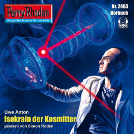 Hörbuch Perry Rhodan 2463: Isokrain der Kosmitter  - Autor Uwe Anton   - gelesen von Simon Roden