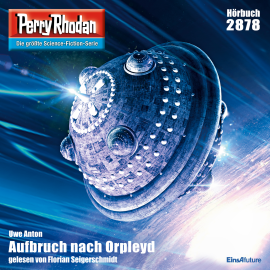 Hörbuch Perry Rhodan 2878: Aufbruch nach Orpleyd  - Autor Uwe Anton   - gelesen von Florian Seigerschmidt