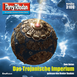 Hörbuch Perry Rhodan 3106: Das Trojanische Imperium  - Autor Uwe Anton   - gelesen von Renier Baaken