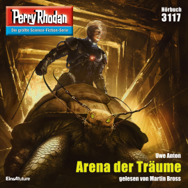 Hörbuch Perry Rhodan 3117: Arena der Träume  - Autor Uwe Anton   - gelesen von Martin Bross